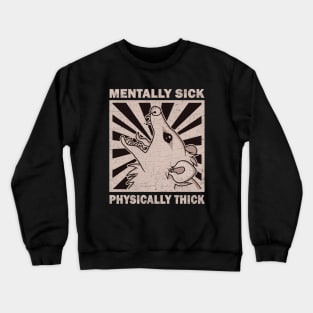 Possum - Mentally Sick Physically Thick Crewneck Sweatshirt